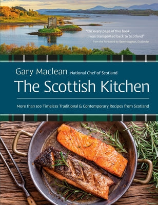 The Scottish Kitchen: More Than 100 Timeless Traditional and Contemporary Recipes from Scotland by MacLean, Gary