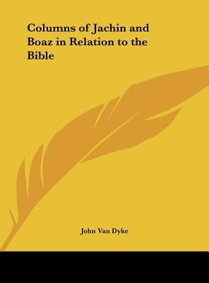 Columns of Jachin and Boaz in Relation to the Bible by Van Dyke, John
