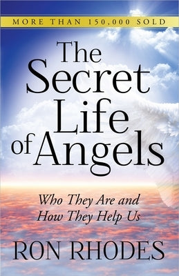 The Secret Life of Angels: Who They Are and How They Help Us by Rhodes, Ron