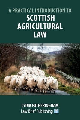 A Practical Introduction to Scottish Agricultural Law by Fotheringham, Lydia