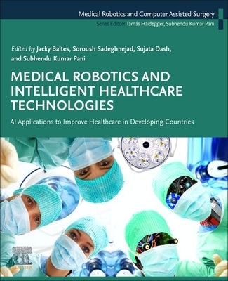 Medical Robotics and Intelligent Healthcare Technologies: AI Applications to Improve Healthcare in Developing Countries by Baltes, Jacky