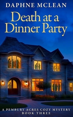 Death at a Dinner Party: A Pembury Acres Cozy Mystery Book 3 by McLean, Daphne