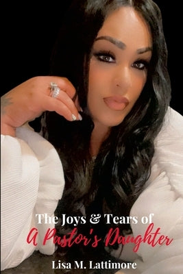 The Joys & Tears of A Pastor's Daughter by Lattimore, Lisa M.