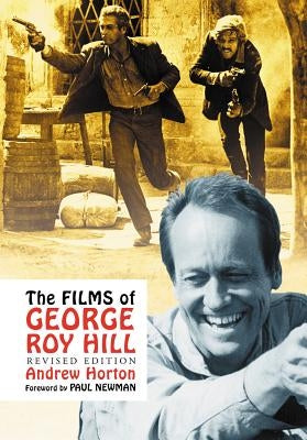 The Films of George Roy Hill, Rev. Ed. by Horton, Andrew