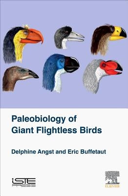 Palaeobiology of Giant Flightless Birds by Angst, Delphine