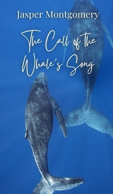 The Call of the Whale's Song by Montgomery, Jasper