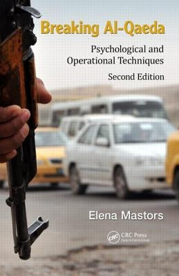 Breaking Al-Qaeda: Psychological and Operational Techniques, Second Edition by Mastors, Elena