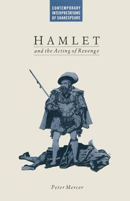 Hamlet and the Acting of Revenge by Mercer, Peter