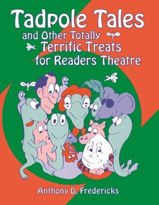 Tadpole Tales and Other Totally Terrific Treats for Readers Theatre by Fredericks, Anthony D.
