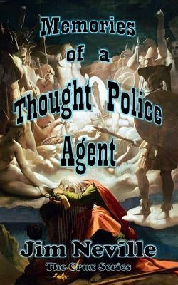 Memories of a Thought Police Agent: (Crux Series Book 4) by Neville, Jim