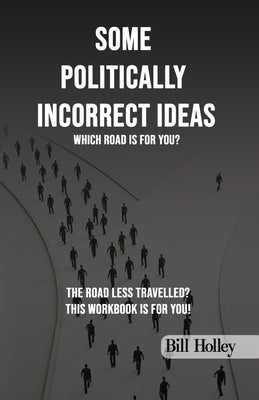 Some Politically Incorrect Ideas by Holley, Bill