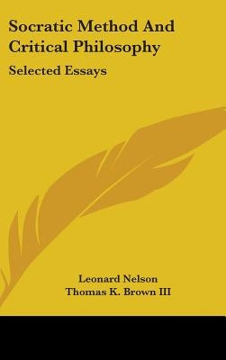 Socratic Method and Critical Philosophy: Selected Essays by Nelson, Leonard