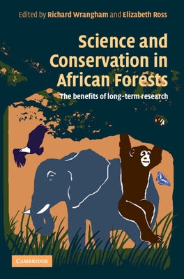 Science and Conservation in African Forests by Wrangham, Richard