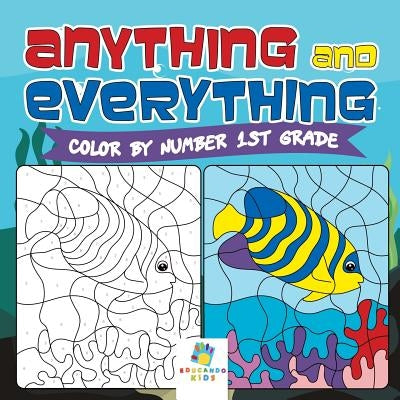 Anything and Everything Color by Number 1st Grade by Educando Kids