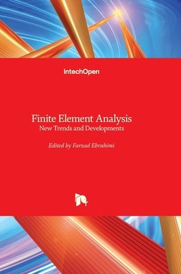 Finite Element Analysis: New Trends and Developments by Ebrahimi, Farzad