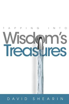 Tapping Into Wisdom's Treasure by Shearin, David