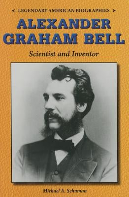 Alexander Graham Bell: Scientist and Inventor by Schuman, Michael A.