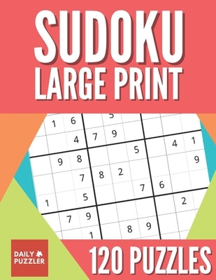 Sudoku Large Print 120 Puzzles: Sudoku Puzzle Book With 40 Easy, Medium And Hard Large Print Puzzles For Adults by Puzzler, Daily