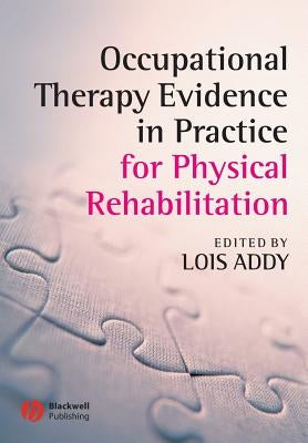 Occupational Therapy Evidence in Practice for Physical Rehabilitation by Addy, Lois