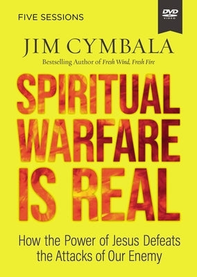Spiritual Warfare Is Real Video Study: How the Power of Jesus Defeats the Attacks of Our Enemy by Cymbala, Jim