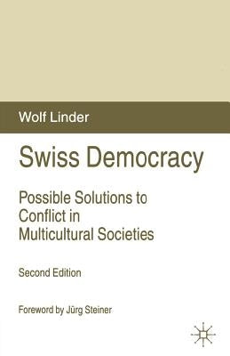 Swiss Democracy: Possible Solutions to Conflict in Multicultural Societies by Linder, W.