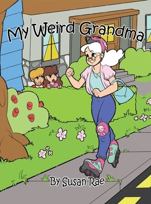 My Weird Grandma by Rae, Susan