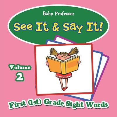 See It & Say It!: Volume 2 First (1st) Grade Sight Words by Baby Professor
