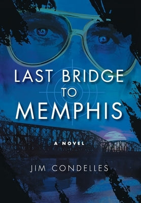 Last Bridge to Memphis: An Alternate-History Thriller by Condelles, Jim