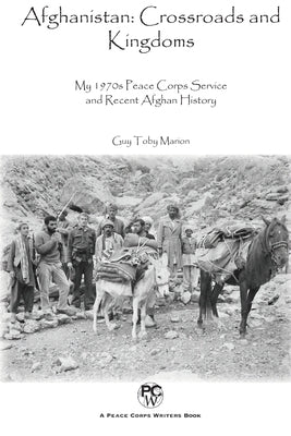 Afghanistan: Crossroads and Kingdoms: My 1970s Peace Corps Service and Recent Afghan History by Marion, Guy Toby