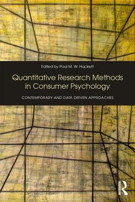 Quantitative Research Methods in Consumer Psychology: Contemporary and Data Driven Approaches by Hackett, Paul
