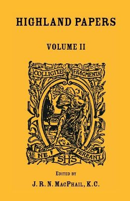Highland Papers, Volume II by MacPhail, J. R. N.