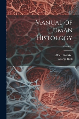 Manual of Human Histology; Volume 2 by Kölliker, Albert