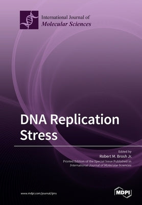 DNA Replication Stress by Brosh, Robert M., Jr.