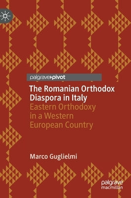 Romanian Orthodoxy in Italy by Guglielmi, Marco