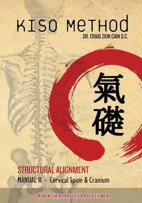 Kiso Method(TM) Structural Alignment Manual II For Non-Chiropractic Practitioners: Cervical Spine & Cranium by Gumbel, Daniel