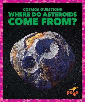 Where Do Asteroids Come From? by Maccarald, Clara