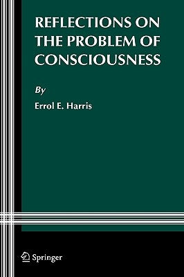 Reflections on the Problem of Consciousness by Harris, Errol E.