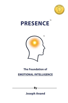 Presence: The Foundation of Emotional Intelligence: The Foundation of: The Foundations of by Anand, Joseph