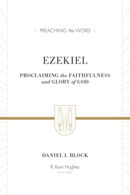 Ezekiel: Proclaiming the Faithfulness and Glory of God by Block, Daniel I.