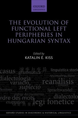 Evolution of Functional Left Peripheries in Hungarian Syntax by E. Kiss, Katalin