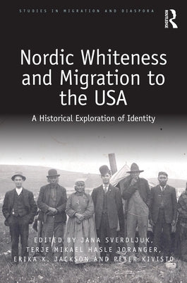 Nordic Whiteness and Migration to the USA: A Historical Exploration of Identity by Sverdljuk, Jana