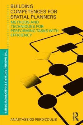 Building Competences for Spatial Planners: Methods and Techniques for Performing Tasks with Efficiency by Perdicoulis, Anastassios