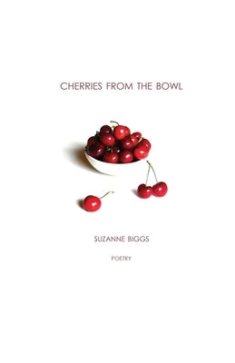 Cherries From The Bowl by Biggs, Suzanne