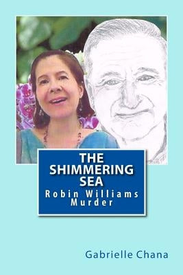 The Shimmering Sea: Robin Williams Murder by Chana, Gabrielle