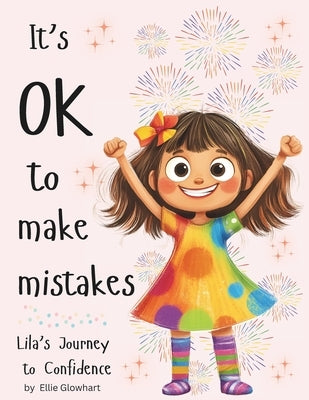 It's OK to Make Mistakes: Lila's Journey to Confidence: A Heartwarming Mindfulness Story for Kids About Self-Acceptance, Resilience, and Emotion by Woo, Ally