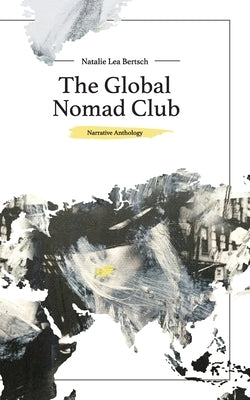 The Global Nomad Club by Bertsch, Natalie