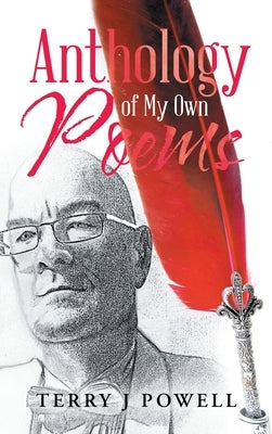 Anthology of My Own Poems by Powell, Terry J.