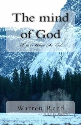 The mind of God: How to think like God by Reed, Warren