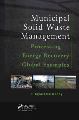 Municipal Solid Waste Management: Processing - Energy Recovery - Global Examples by Reddy, P. Jayarama