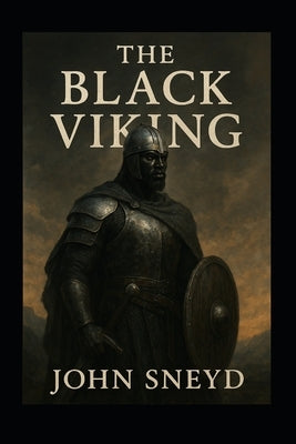 The Black Viking: Large Print: A Black Warrior's Epic Journey of Discovery and Conquest in the Viking Age by Sneyd, John